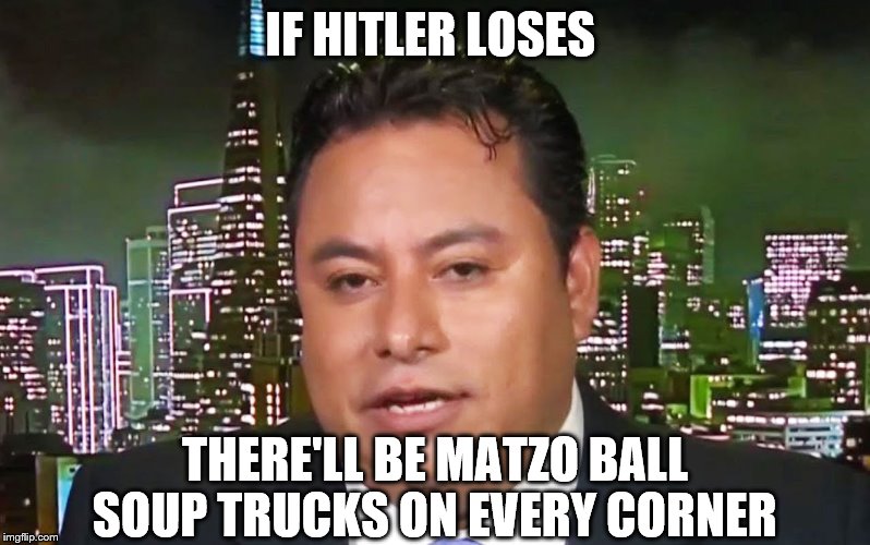 I like tacos, and matzo balls! | IF HITLER LOSES; THERE'LL BE MATZO BALL SOUP TRUCKS ON EVERY CORNER | image tagged in taco trucks,marco gutierrez,latinos for trump,donald trump | made w/ Imgflip meme maker