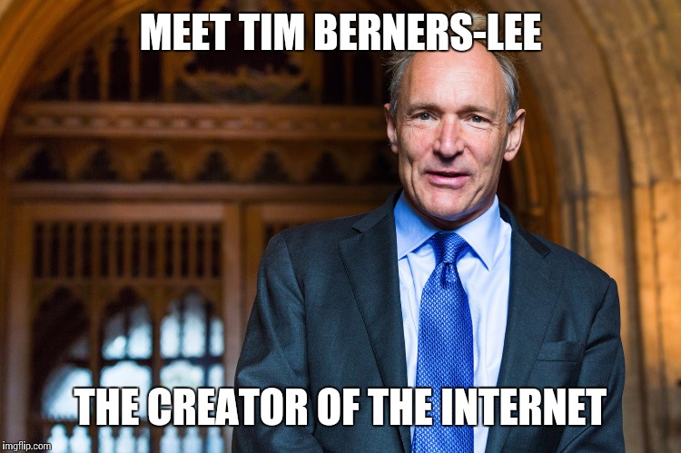 Much Respect | MEET TIM BERNERS-LEE; THE CREATOR OF THE INTERNET | image tagged in memes,welcome to the internets | made w/ Imgflip meme maker