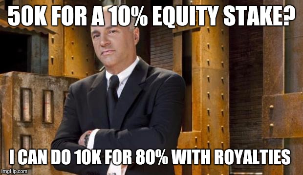 Scumbag Kevin | 50K FOR A 10% EQUITY STAKE? I CAN DO 10K FOR 80% WITH ROYALTIES | image tagged in year in review shark tank | made w/ Imgflip meme maker