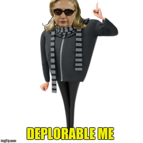 My minions will never desert me! | DEPLORABLE ME | image tagged in despicable me,gru,hillary clinton | made w/ Imgflip meme maker
