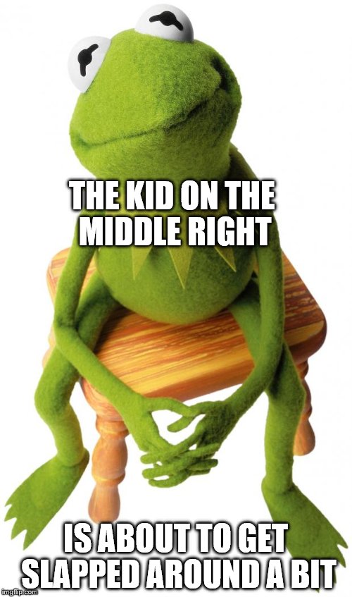 THE KID ON THE MIDDLE RIGHT IS ABOUT TO GET SLAPPED AROUND A BIT | made w/ Imgflip meme maker