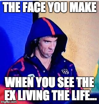 Take that Mikey... | THE FACE YOU MAKE; WHEN YOU SEE THE EX LIVING THE LIFE... | image tagged in michael phelps death stare,ex-girlfriend,ex-wife,memes,funny,funny memes | made w/ Imgflip meme maker