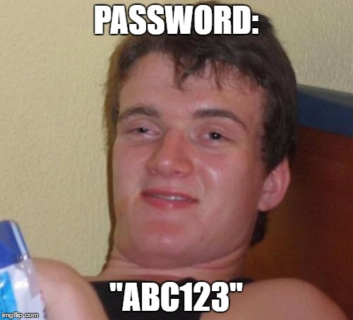 10 Guy Meme | PASSWORD: "ABC123" | image tagged in memes,10 guy | made w/ Imgflip meme maker