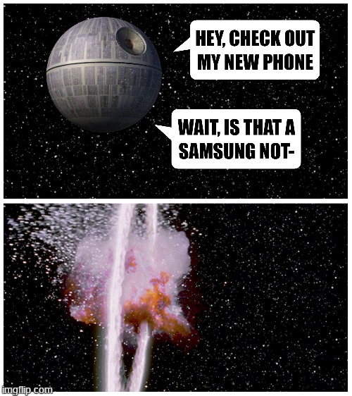 Not the phone you're looking for | . | image tagged in samsung,galaxy note 7,star wars,death star | made w/ Imgflip meme maker