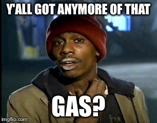 TN gas shortage | Y'ALL GOT ANYMORE OF THAT; GAS? | image tagged in memes,yall got any more of | made w/ Imgflip meme maker