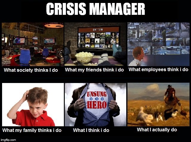 What Is A Crisis Manager? | CRISIS MANAGER | image tagged in what i really do,sepnt time making it,might as well post it,i'm sure people already wonder | made w/ Imgflip meme maker