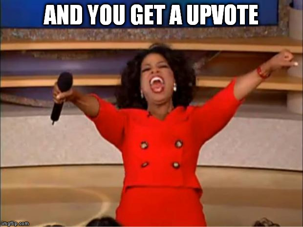 Oprah You Get A Meme | AND YOU GET A UPVOTE | image tagged in memes,oprah you get a | made w/ Imgflip meme maker