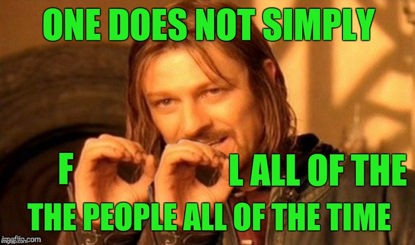 Some people have two left feet | ONE DOES NOT SIMPLY; L ALL OF THE; F; THE PEOPLE ALL OF THE TIME | image tagged in abe lincoln,one does not simply | made w/ Imgflip meme maker