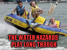 THE WATER HAZARDS PLAY LONG THOUGH | made w/ Imgflip meme maker