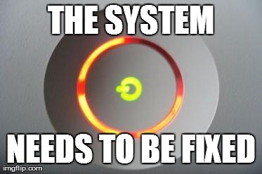 THE SYSTEM NEEDS TO BE FIXED | made w/ Imgflip meme maker