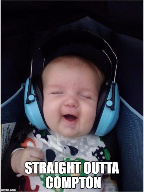 Jammin Baby Meme | STRAIGHT OUTTA COMPTON | image tagged in memes,jammin baby | made w/ Imgflip meme maker