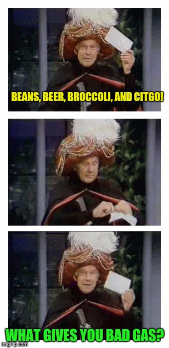 Left sealed in a mayonnaise jar and left on Funk & Wagnell's porch since last Tuesday | BEANS, BEER, BROCCOLI, AND CITGO! WHAT GIVES YOU BAD GAS? | image tagged in carnac the magnificent,beans,beer,broccoli,citgo,gas | made w/ Imgflip meme maker