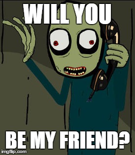 Salad fingers wants to be friends | WILL YOU; BE MY FRIEND? | image tagged in friends,salad,fingers,creepy | made w/ Imgflip meme maker