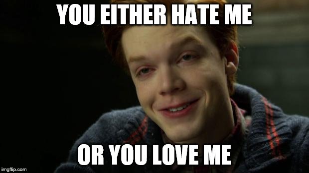 Jerome Joker Gotham | YOU EITHER HATE ME; OR YOU LOVE ME | image tagged in jerome joker gotham | made w/ Imgflip meme maker