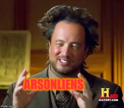 Ancient Aliens Meme | ARSONLIENS | image tagged in memes,ancient aliens | made w/ Imgflip meme maker