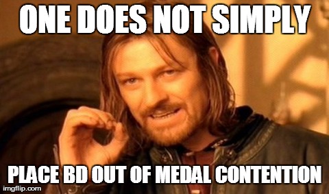 One Does Not Simply Meme | ONE DOES NOT SIMPLY PLACE BD OUT OF MEDAL CONTENTION | image tagged in memes,one does not simply | made w/ Imgflip meme maker