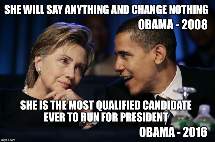Did his mood change? | SHE WILL SAY ANYTHING AND CHANGE NOTHING; OBAMA - 2008; SHE IS THE MOST QUALIFIED CANDIDATE EVER TO RUN FOR PRESIDENT; OBAMA - 2016 | image tagged in obama  hillary,obama,hillary,election 2016 | made w/ Imgflip meme maker