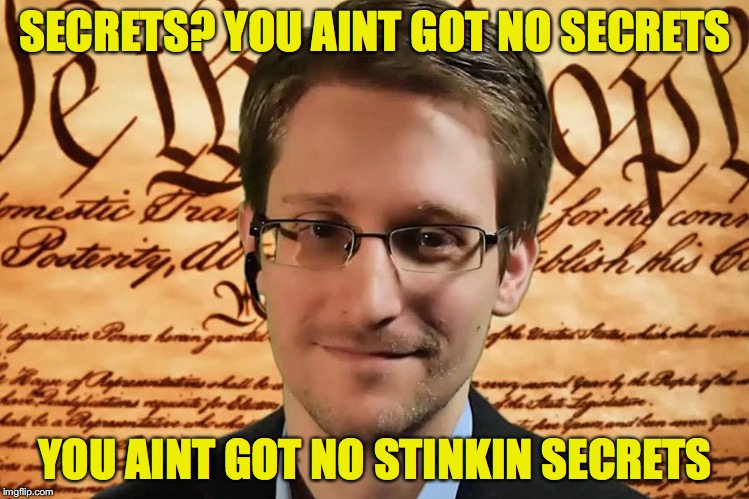 SECRETS? YOU AINT GOT NO SECRETS YOU AINT GOT NO STINKIN SECRETS | made w/ Imgflip meme maker