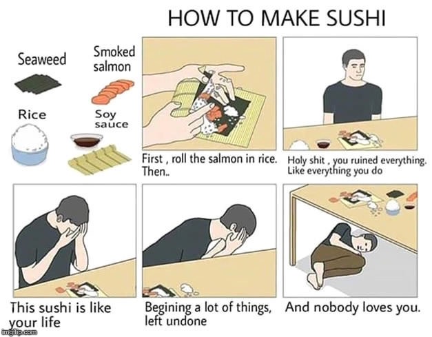 Two more submissions left! | HOW TO MAKE SUSHI; . | image tagged in how to make sushi,memes | made w/ Imgflip meme maker