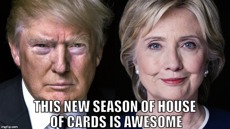 Donald Trump and Hillary Clinton | THIS NEW SEASON OF HOUSE OF CARDS IS AWESOME | image tagged in donald trump and hillary clinton | made w/ Imgflip meme maker