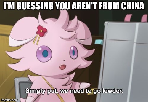 Espurr shiny | I'M GUESSING YOU AREN'T FROM CHINA | image tagged in espurr shiny | made w/ Imgflip meme maker