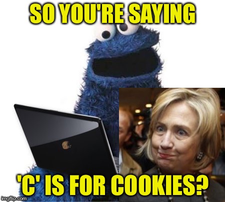 SO YOU'RE SAYING 'C' IS FOR COOKIES? | made w/ Imgflip meme maker