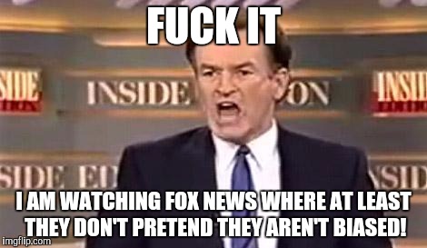 Bill OReilly Fuck It Imgflip