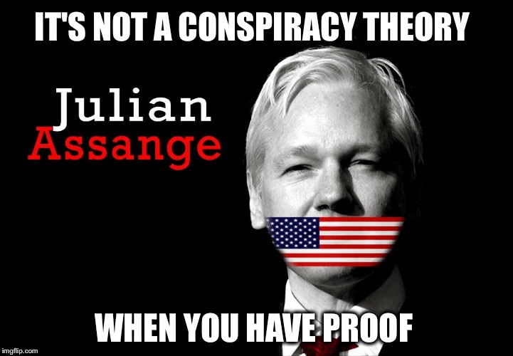 Wikileaks: Has anybody else noticed that Team Hillary is attacking the messenger, but not the validity of his message? | IT'S NOT A CONSPIRACY THEORY; WHEN YOU HAVE PROOF | image tagged in julian assange 2016,wikileaks,hillary,corrupt | made w/ Imgflip meme maker