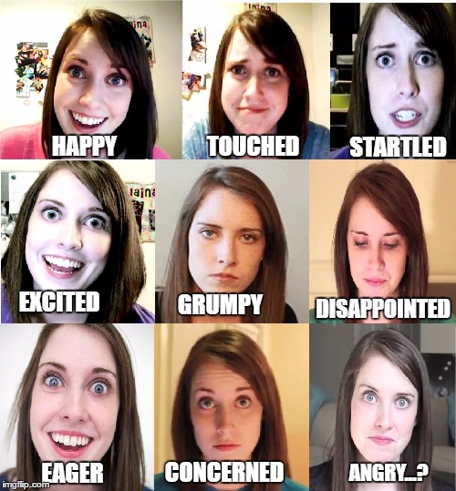 Emotions Chart For Any Overly Attached Girlfriend You Potentially May Have... | TOUCHED; STARTLED; HAPPY; EXCITED; DISAPPOINTED; GRUMPY; ANGRY...? EAGER; CONCERNED | image tagged in overly attached girlfriend,memes,funny,girl,imgflip | made w/ Imgflip meme maker