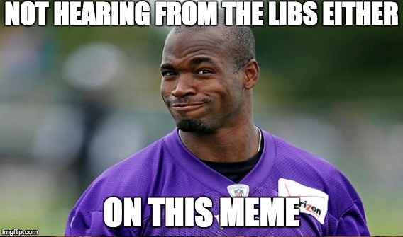 NOT HEARING FROM THE LIBS EITHER ON THIS MEME | made w/ Imgflip meme maker