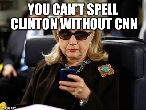 CliNtoN. Clinton News Network. Biased media | YOU CAN'T SPELL CLINTON WITHOUT CNN | image tagged in memes,hillary clinton cellphone,biased media,cnn,election 2016 | made w/ Imgflip meme maker