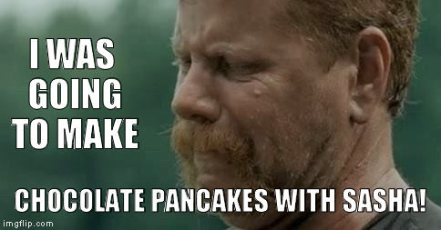 I think it's Abe and possibly Glenn too | I WAS GOING TO MAKE; CHOCOLATE PANCAKES WITH SASHA! | image tagged in abraham pouting,memes,the walking dead,negan,lucilled,abe and glenn | made w/ Imgflip meme maker