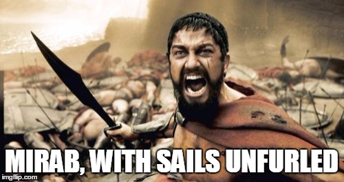 Sparta Leonidas Meme | MIRAB, WITH SAILS UNFURLED | image tagged in memes,sparta leonidas | made w/ Imgflip meme maker