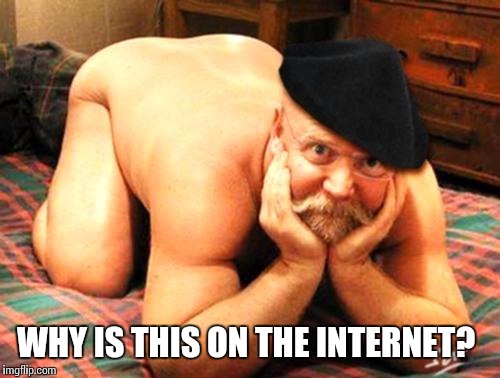 old man funny | WHY IS THIS ON THE INTERNET? | image tagged in old man funny | made w/ Imgflip meme maker