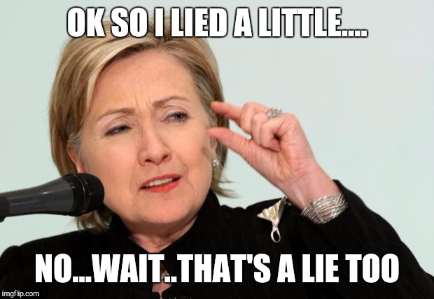 Hillary Clinton Fingers | OK SO I LIED A LITTLE.... NO...WAIT..THAT'S A LIE TOO | image tagged in hillary clinton fingers | made w/ Imgflip meme maker