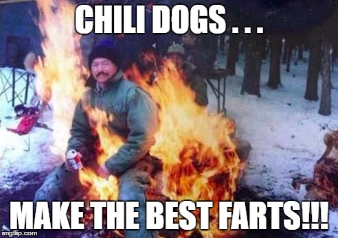 LIGAF Meme | CHILI DOGS . . . MAKE THE BEST FARTS!!! | image tagged in memes,ligaf | made w/ Imgflip meme maker