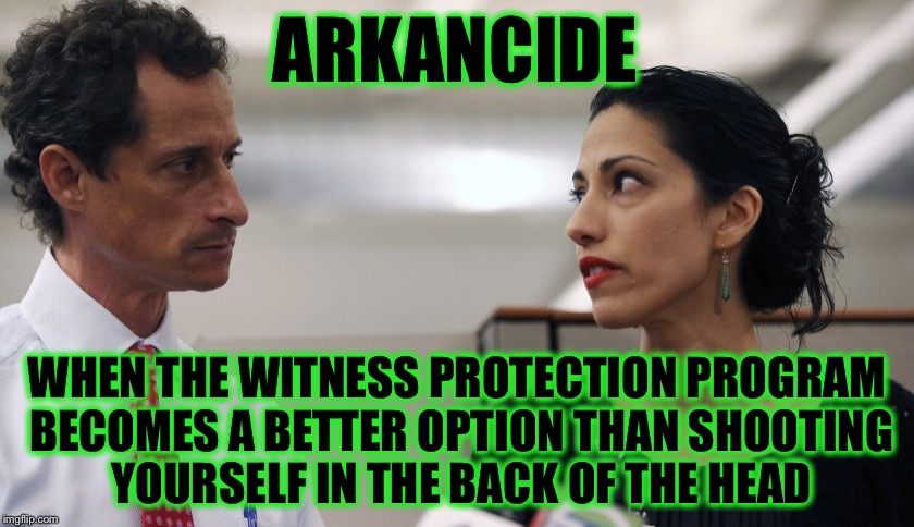 He's singing like a canary, she might too | ARKANCIDE; WHEN THE WITNESS PROTECTION PROGRAM BECOMES A BETTER OPTION THAN SHOOTING YOURSELF IN THE BACK OF THE HEAD | image tagged in anthony weiner and huma abedin,hillary,email scandal,arkancide | made w/ Imgflip meme maker