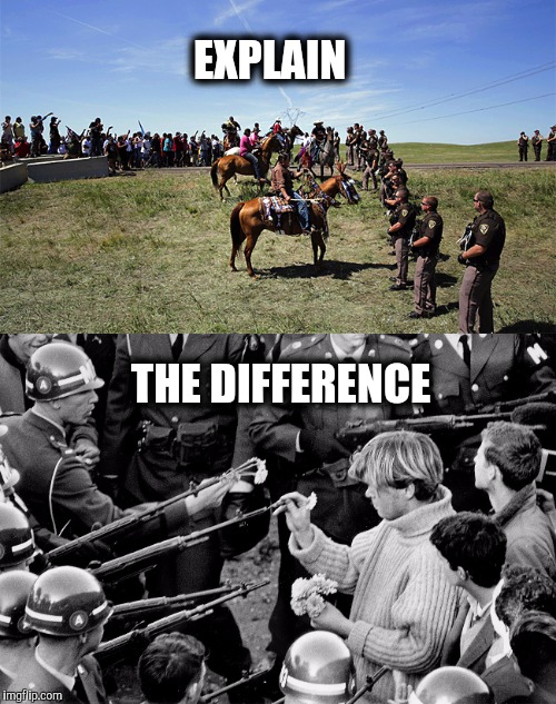 Standing Rock.....Kent State | EXPLAIN; THE DIFFERENCE | image tagged in protest,pipeline | made w/ Imgflip meme maker