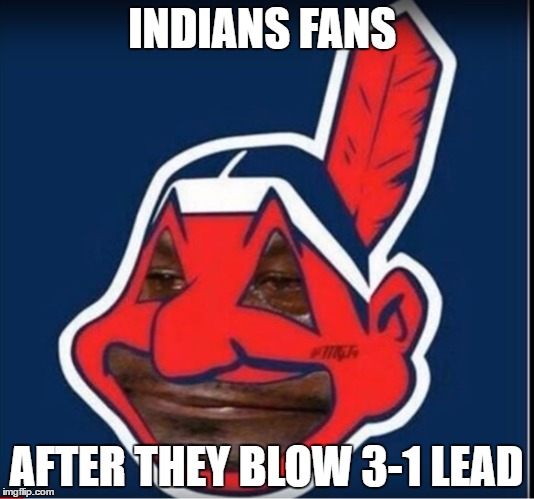 Indians fans after they lose | INDIANS FANS; AFTER THEY BLOW 3-1 LEAD | image tagged in indians blow 3-1 lead,indians,cleveland indians | made w/ Imgflip meme maker