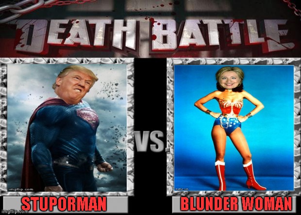 Less than a week to go...it's probably gonna be the longest week too. | STUPORMAN; BLUNDER WOMAN | image tagged in death battle,memes,election 2016,funny,clinton,melania trump | made w/ Imgflip meme maker