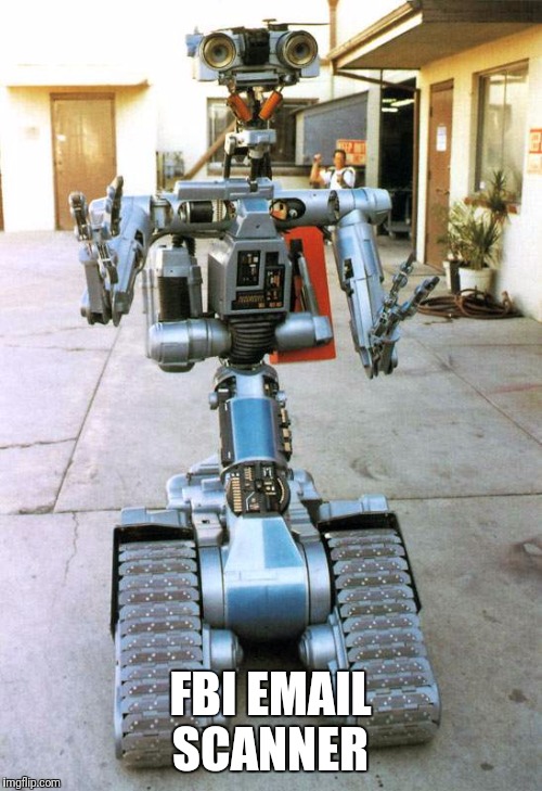 Johnny 5 | FBI EMAIL SCANNER | image tagged in johnny 5 | made w/ Imgflip meme maker
