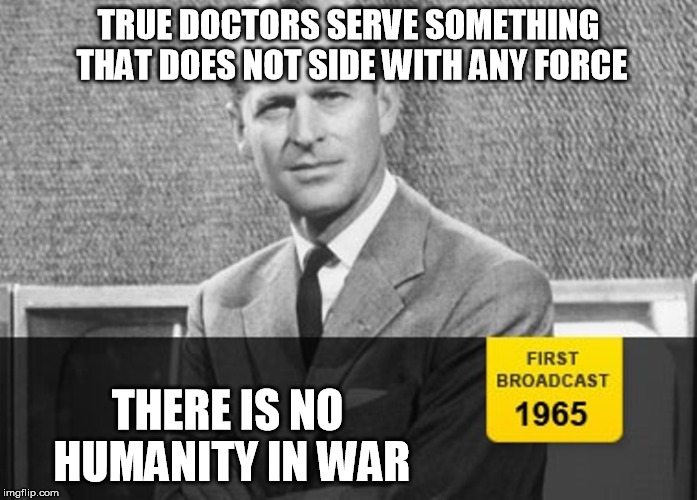 I only get read some reports because of how old you guys are. It is public information today. | TRUE DOCTORS SERVE SOMETHING THAT DOES NOT SIDE WITH ANY FORCE; THERE IS NO HUMANITY IN WAR | image tagged in story time grandpa,the baron of doctors union,memes | made w/ Imgflip meme maker