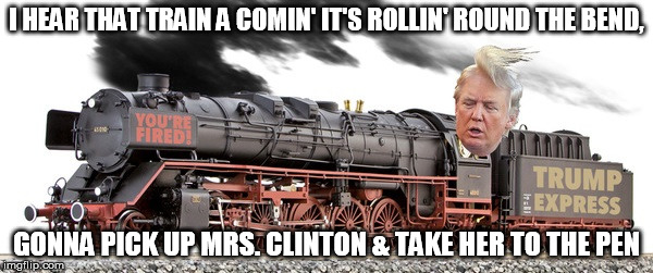 Johnny Cash - Trump Train | I HEAR THAT TRAIN A COMIN' IT'S ROLLIN' ROUND THE BEND, GONNA PICK UP MRS. CLINTON & TAKE HER TO THE PEN | image tagged in funny,memes,donald trump,train,funny memes,political | made w/ Imgflip meme maker