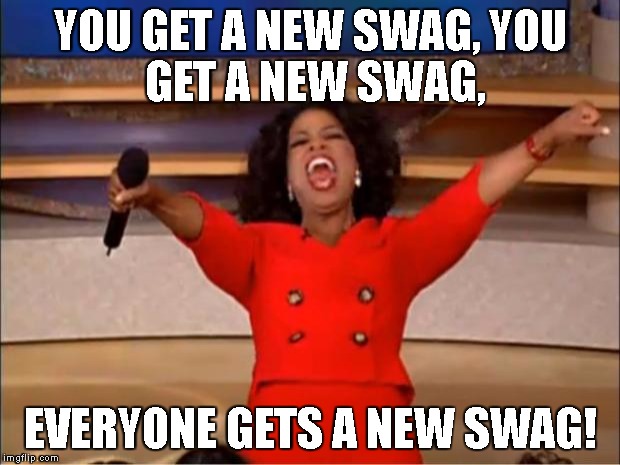 Oprah You Get A Meme | YOU GET A NEW SWAG,
YOU GET A NEW SWAG, EVERYONE GETS A NEW SWAG! | image tagged in memes,oprah you get a | made w/ Imgflip meme maker