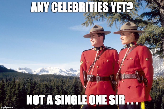 If you leave because you don't like the results of our Constitutionally elected President, don't come back. | ANY CELEBRITIES YET? NOT A SINGLE ONE SIR . . . | image tagged in mounties,politics lol,celebs,liars | made w/ Imgflip meme maker