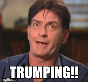 New Catch Phrase..... | TRUMPING!! | image tagged in trump 2016,trump memes,hillary clinton 2016,trump hillary,donald trump approves,memes | made w/ Imgflip meme maker