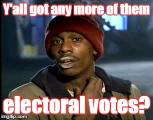 Y'all Got Any More Of That Meme | Y'all got any more of them electoral votes? | image tagged in memes,yall got any more of | made w/ Imgflip meme maker