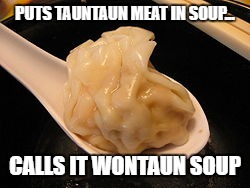 Wontaun Soup | PUTS TAUNTAUN MEAT IN SOUP... CALLS IT WONTAUN SOUP | image tagged in star wars,funny,memes,wonton,tauntaun | made w/ Imgflip meme maker
