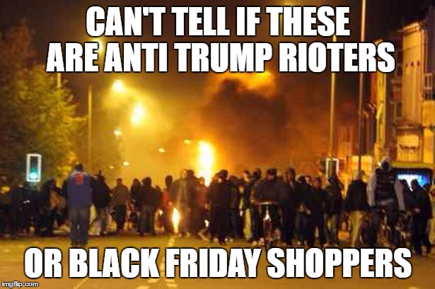 Riots in the streets | CAN'T TELL IF THESE ARE ANTI TRUMP RIOTERS; OR BLACK FRIDAY SHOPPERS | image tagged in memes,riots,trump,black friday,confusion | made w/ Imgflip meme maker