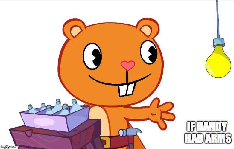 Handy With Arms | IF HANDY HAD ARMS | image tagged in handy,happy tree friends,memes | made w/ Imgflip meme maker